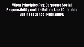 [Read book] When Principles Pay: Corporate Social Responsibility and the Bottom Line (Columbia