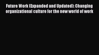 [Read book] Future Work (Expanded and Updated): Changing organizational culture for the new