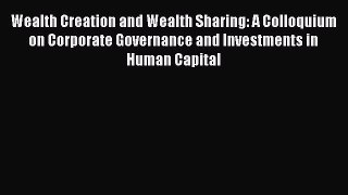 [Read book] Wealth Creation and Wealth Sharing: A Colloquium on Corporate Governance and Investments