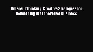 [Read book] Different Thinking: Creative Strategies for Developing the Innovative Business