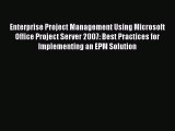 [Read book] Enterprise Project Management Using Microsoft Office Project Server 2007: Best