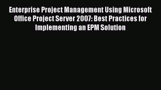 [Read book] Enterprise Project Management Using Microsoft Office Project Server 2007: Best