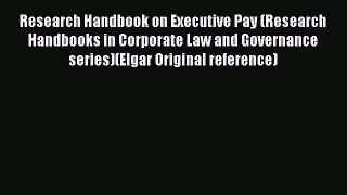 [Read book] Research Handbook on Executive Pay (Research Handbooks in Corporate Law and Governance