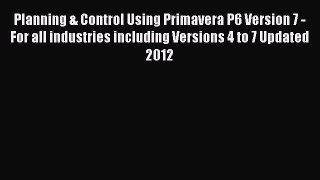 [Read book] Planning & Control Using Primavera P6 Version 7 - For all industries including