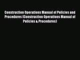 [Read book] Construction Operations Manual of Policies and Procedures (Construction Operations