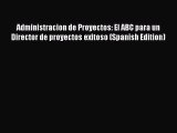 [Read book] Administracion de Proyectos: El ABC para un Director de proyectos exitoso (Spanish