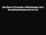 [Read book] Side Effects: A Prosecutor a Whistleblower and a Bestselling Antidepressant on