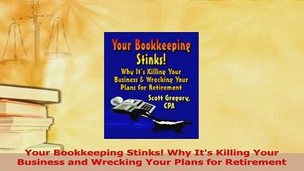 Read  Your Bookkeeping Stinks Why Its Killing Your Business and Wrecking Your Plans for Ebook Free