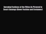 [Read Book] Everyday Fashions of the Fifties As Pictured in Sears Catalogs (Dover Fashion and