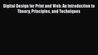 [Read Book] Digital Design for Print and Web: An Introduction to Theory Principles and Techniques