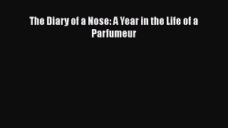 [Read Book] The Diary of a Nose: A Year in the Life of a Parfumeur  EBook