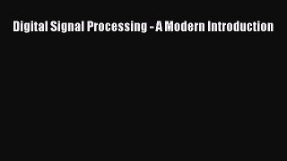 [Read Book] Digital Signal Processing - A Modern Introduction  EBook