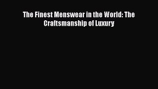 [Read Book] The Finest Menswear in the World: The Craftsmanship of Luxury  Read Online