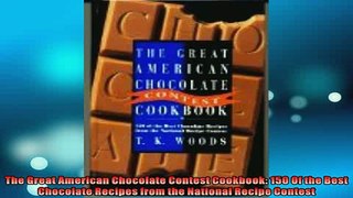 FREE DOWNLOAD  The Great American Chocolate Contest Cookbook 150 Of the Best Chocolate Recipes from the  DOWNLOAD ONLINE