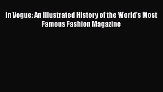 [Read Book] In Vogue: An Illustrated History of the World's Most Famous Fashion Magazine  EBook