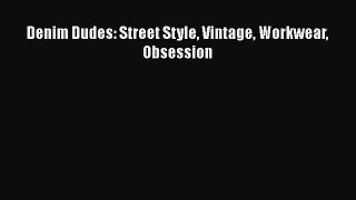 [Read Book] Denim Dudes: Street Style Vintage Workwear Obsession  EBook