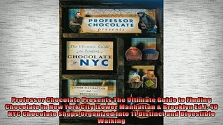 FREE DOWNLOAD  Professor Chocolate Presents The Ultimate Guide to Finding Chocolate in New York City READ ONLINE