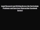 [Download PDF] Legal Research and Writing Across the Curriculum: Problems and Exercises (Interactive