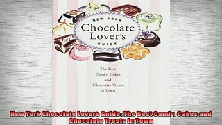 FREE DOWNLOAD  New York Chocolate Lovers Guide The Best Candy Cakes and Chocolate Treats in Town  FREE BOOOK ONLINE