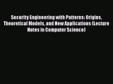 [Read Book] Security Engineering with Patterns: Origins Theoretical Models and New Applications