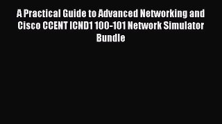 [Read Book] A Practical Guide to Advanced Networking and Cisco CCENT ICND1 100-101 Network