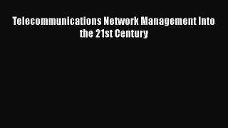 [Read Book] Telecommunications Network Management Into the 21st Century  Read Online