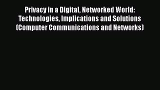 [Read Book] Privacy in a Digital Networked World: Technologies Implications and Solutions (Computer