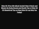 [Read Book] Olive Oil: (Free Gift eBook Inside!) How it Heals and Mends the Body Beauty and