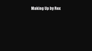 [Read Book] Making Up by Rex  EBook