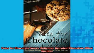 FREE DOWNLOAD  Paleo for Chocolate Lovers Delicious Decadent ChocolateFilled Recipes  BOOK ONLINE