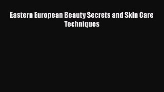 [Read Book] Eastern European Beauty Secrets and Skin Care Techniques  EBook