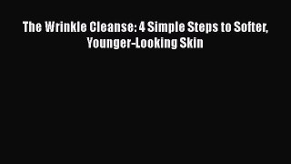 [Read Book] The Wrinkle Cleanse: 4 Simple Steps to Softer Younger-Looking Skin  Read Online
