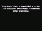 [Read Book] Every Woman's Guide to Beautiful Hair at Any Age: Learn What Can Be Done to Keep