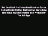 [Read Book] Hair Care Like A Pro: Professional Hair Care Tips on Getting Shinier Prettier Healthier