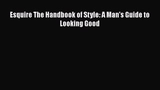 [Read Book] Esquire The Handbook of Style: A Man's Guide to Looking Good  EBook