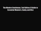 [Read Book] The Modern Gentleman 2nd Edition: A Guide to Essential Manners Savvy and Vice