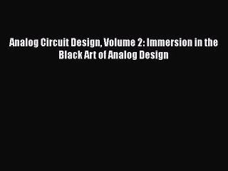 [Read Book] Analog Circuit Design Volume 2: Immersion in the Black Art of Analog Design  Read