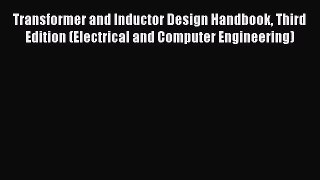 [Read Book] Transformer and Inductor Design Handbook Third Edition (Electrical and Computer
