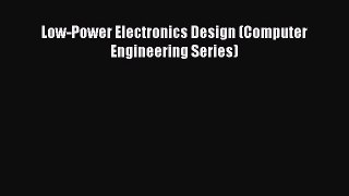[Read Book] Low-Power Electronics Design (Computer Engineering Series)  EBook