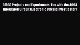 [Read Book] CMOS Projects and Experiments: Fun with the 4093 Integrated Circuit (Electronic