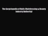 [Read Book] The Encyclopedia of Nails (Hairdressing & Beauty Industry Authority)  EBook
