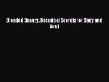 [Read Book] Blended Beauty: Botanical Secrets for Body and Soul  EBook