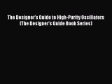 [Read Book] The Designer's Guide to High-Purity Oscillators (The Designer's Guide Book Series)