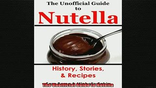 FREE DOWNLOAD  The Unofficial Guide to Nutella  DOWNLOAD ONLINE