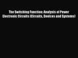 [Read Book] The Switching Function: Analysis of Power Electronic Circuits (Circuits Devices
