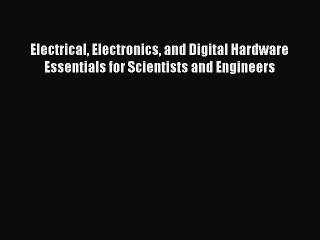 Télécharger la video: [Read Book] Electrical Electronics and Digital Hardware Essentials for Scientists and Engineers