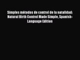[Read Book] Simples métodos de control de la natalidad: Natural Birth Control Made Simple Spanish-Language