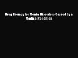 [PDF] Drug Therapy for Mental Disorders Caused by a Medical Condition Read Online