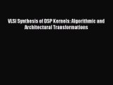 [Read Book] VLSI Synthesis of DSP Kernels: Algorithmic and Architectural Transformations  EBook