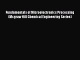[Read Book] Fundamentals of Microelectronics Processing (Mcgraw Hill Chemical Engineering Series)